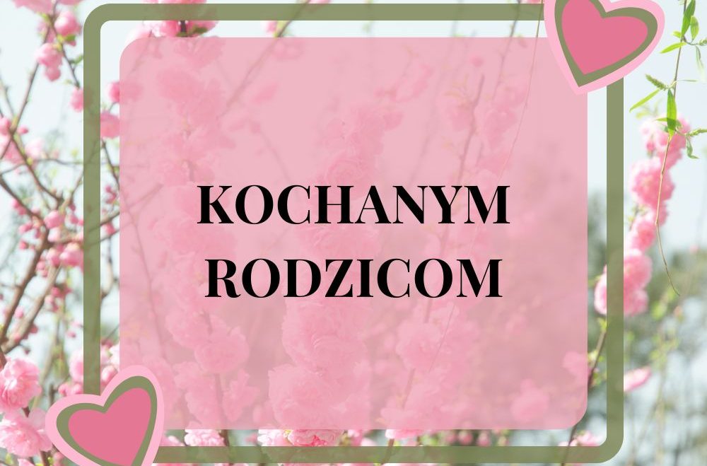 KOCHANYM RODZICOM!
